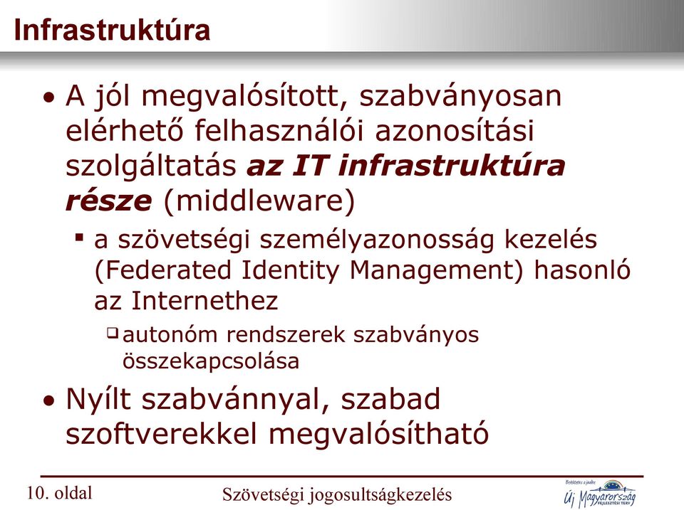 (Federated Identity Management) hasonló az Internethez autonóm rendszerek szabványos