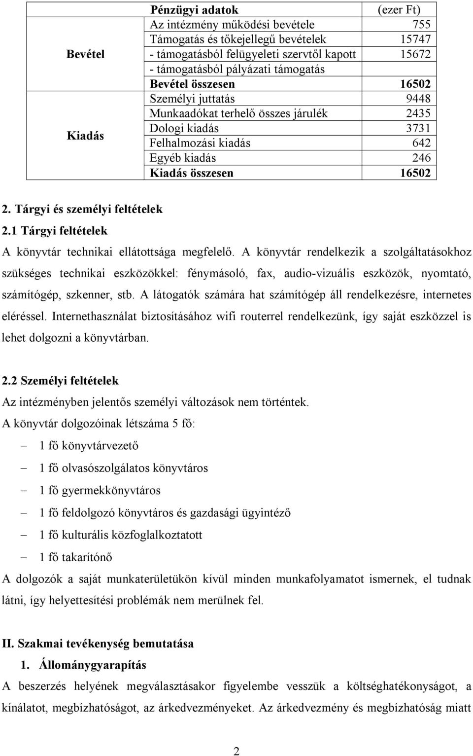 Tárgyi és személyi feltételek 2.1 Tárgyi feltételek A könyvtár technikai ellátottsága megfelelő.