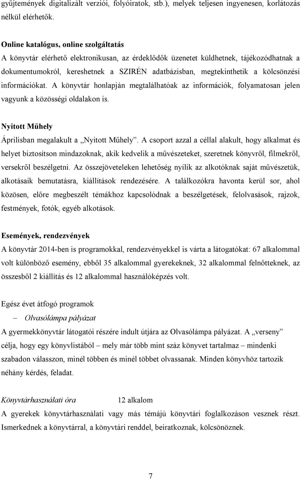 kölcsönzési információkat. A könyvtár honlapján megtalálhatóak az információk, folyamatosan jelen vagyunk a közösségi oldalakon is. Nyitott Műhely Áprilisban megalakult a Nyitott Műhely.