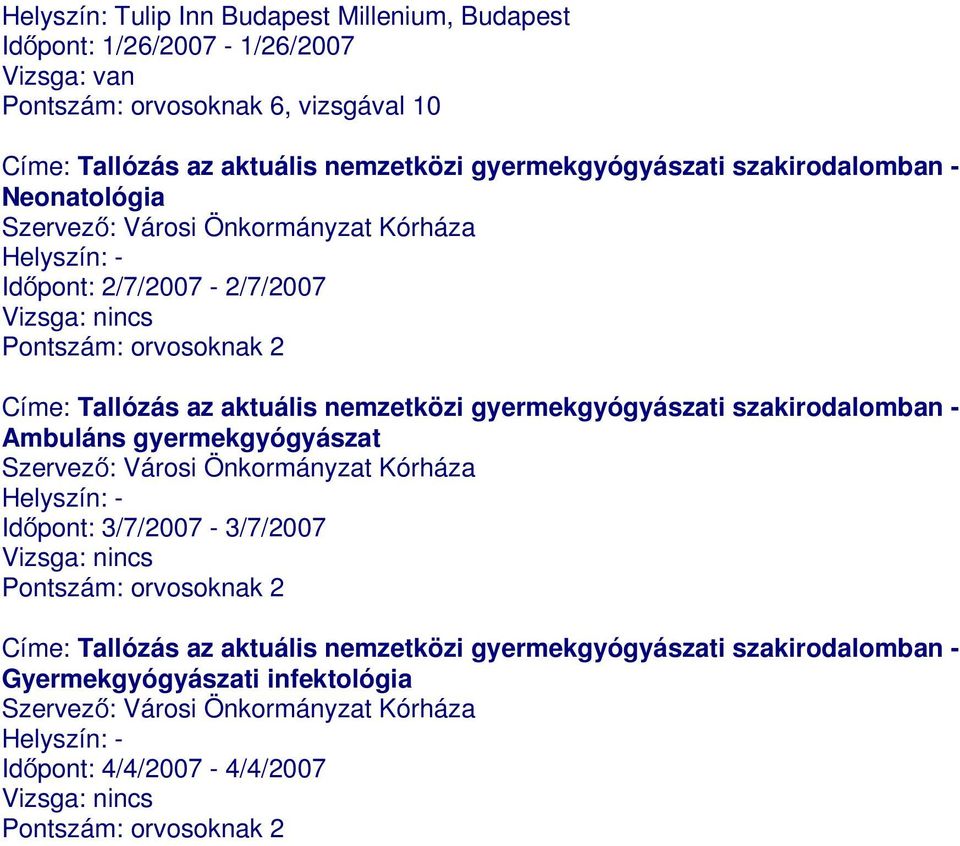 gyermekgyógyászati szakirodalomban - Ambuláns gyermekgyógyászat Szervező: Városi Önkormányzat Kórháza Helyszín: - Időpont: 3/7/2007-3/7/2007 Pontszám: orvosoknak 2 Címe: