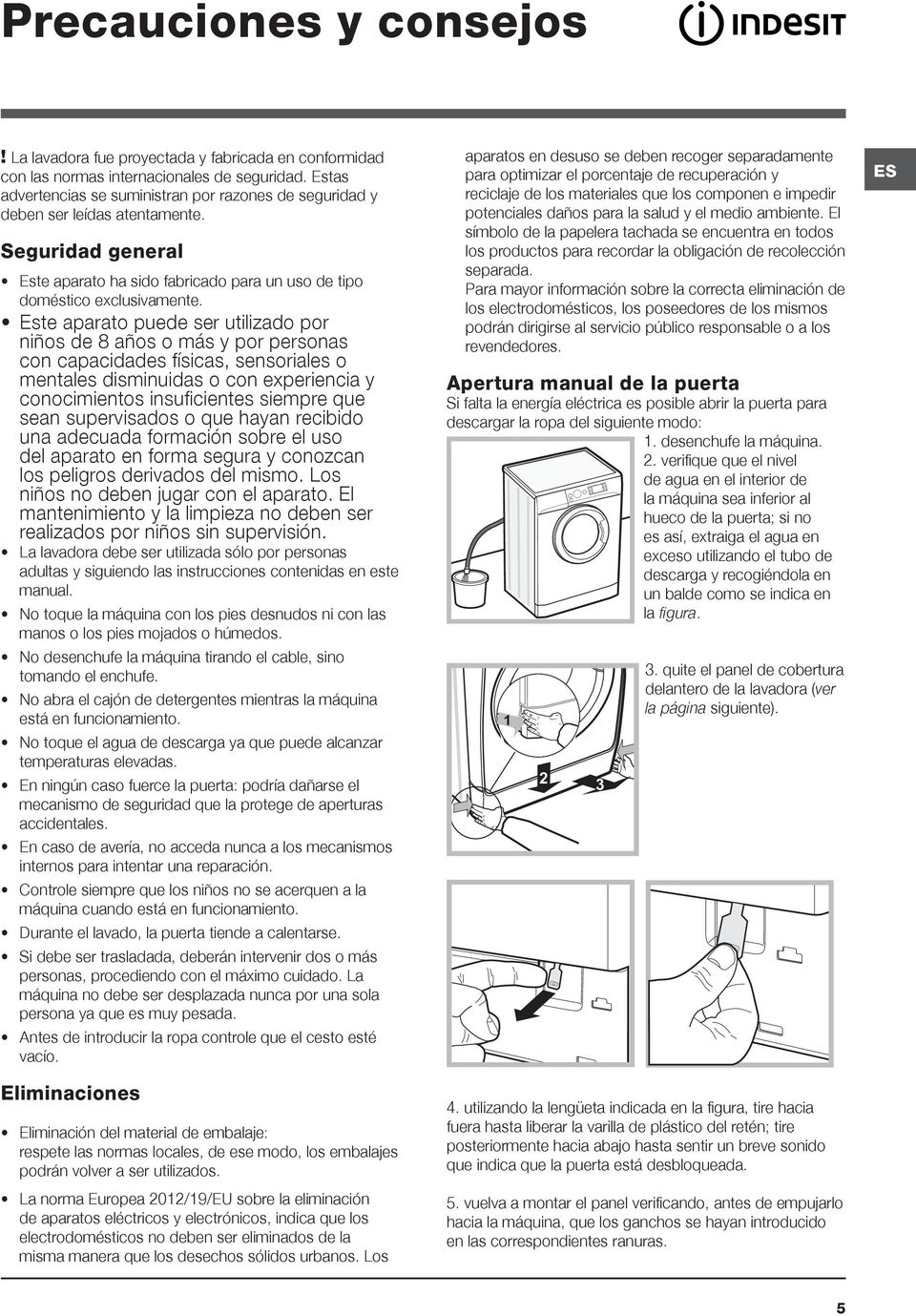 Este aparato puede ser utilizado por niños de 8 años o más y por personas con capacidades físicas, sensoriales o mentales disminuidas o con experiencia y conocimientos insuficientes siempre que sean