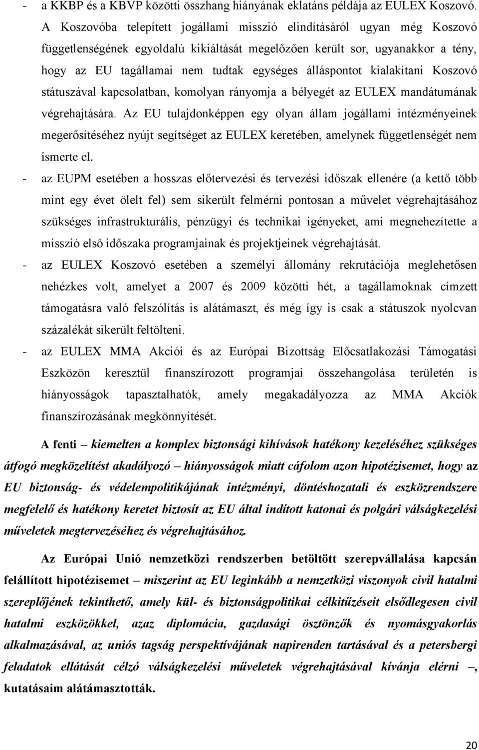 álláspontot kialakítani Koszovó státuszával kapcsolatban, komolyan rányomja a bélyegét az EULEX mandátumának végrehajtására.