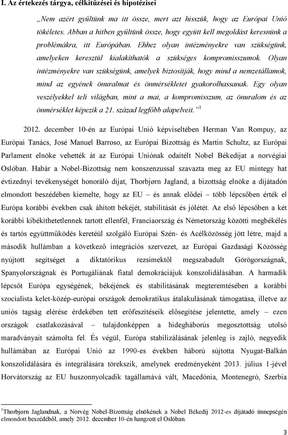 Ehhez olyan intézményekre van szükségünk, amelyeken keresztül kialakíthatók a szükséges kompromisszumok.