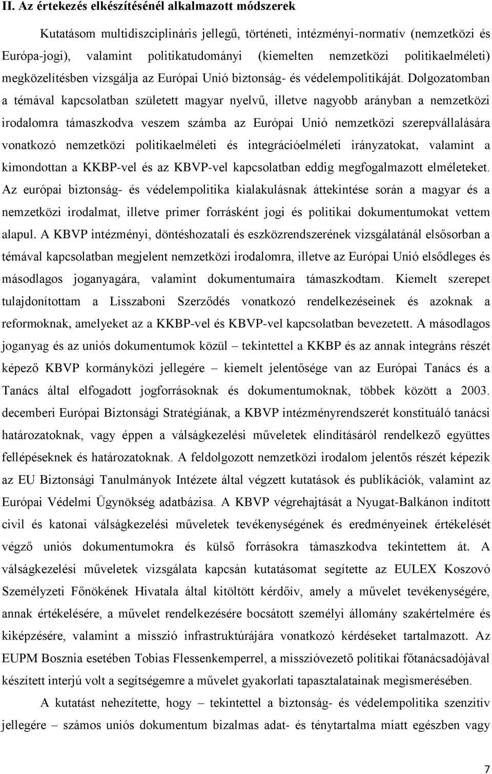 Dolgozatomban a témával kapcsolatban született magyar nyelvű, illetve nagyobb arányban a nemzetközi irodalomra támaszkodva veszem számba az Európai Unió nemzetközi szerepvállalására vonatkozó