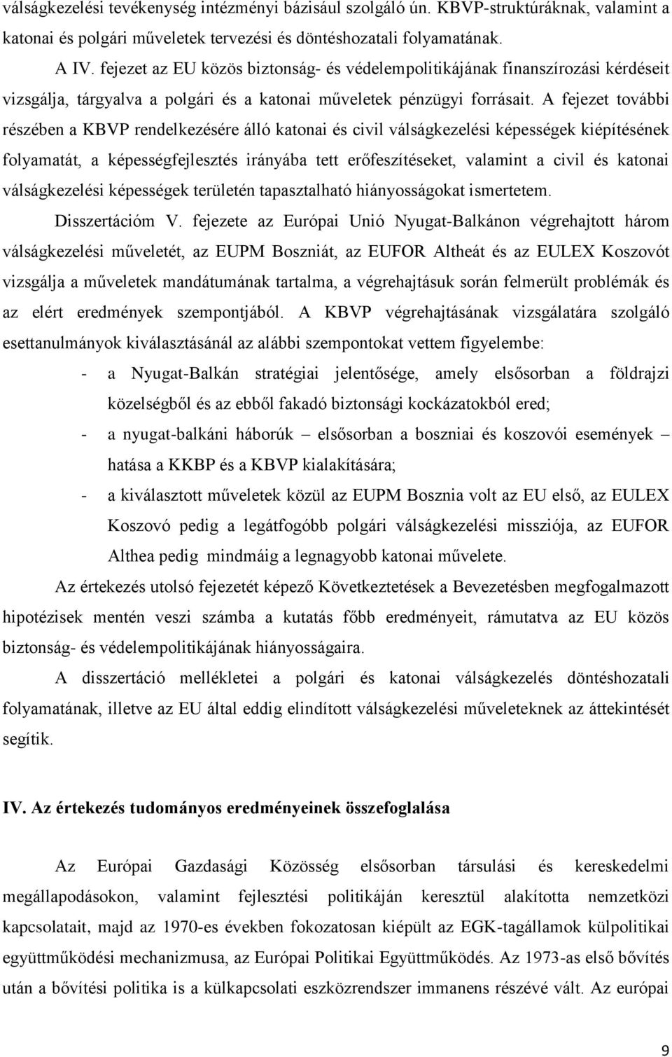 A fejezet további részében a KBVP rendelkezésére álló katonai és civil válságkezelési képességek kiépítésének folyamatát, a képességfejlesztés irányába tett erőfeszítéseket, valamint a civil és