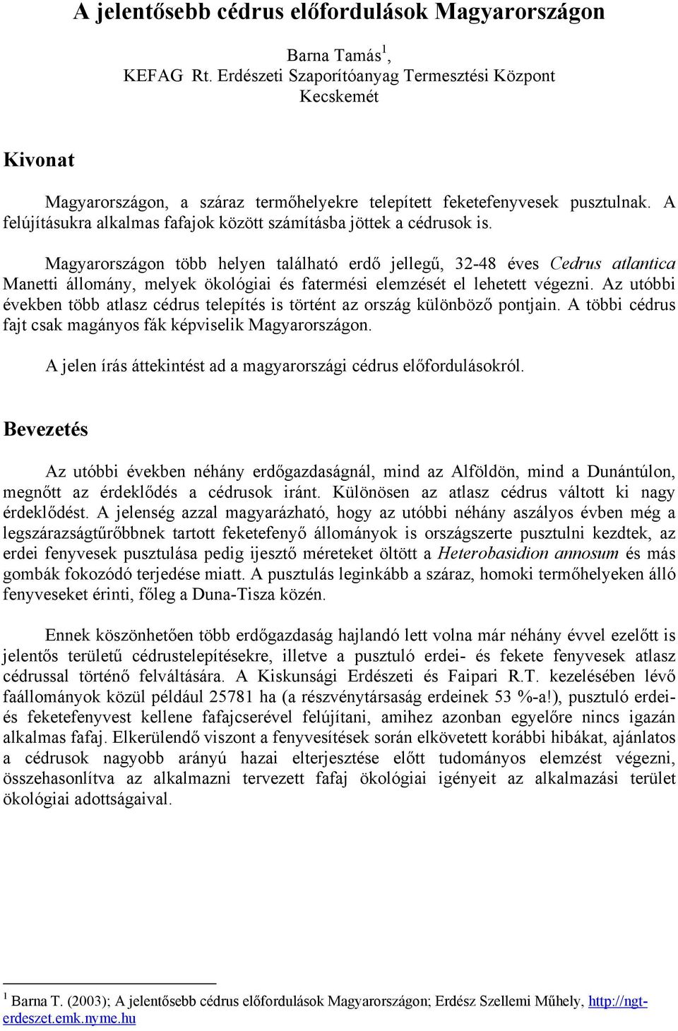 A felújításukra alkalmas fafajok között számításba jöttek a cédrusok is.