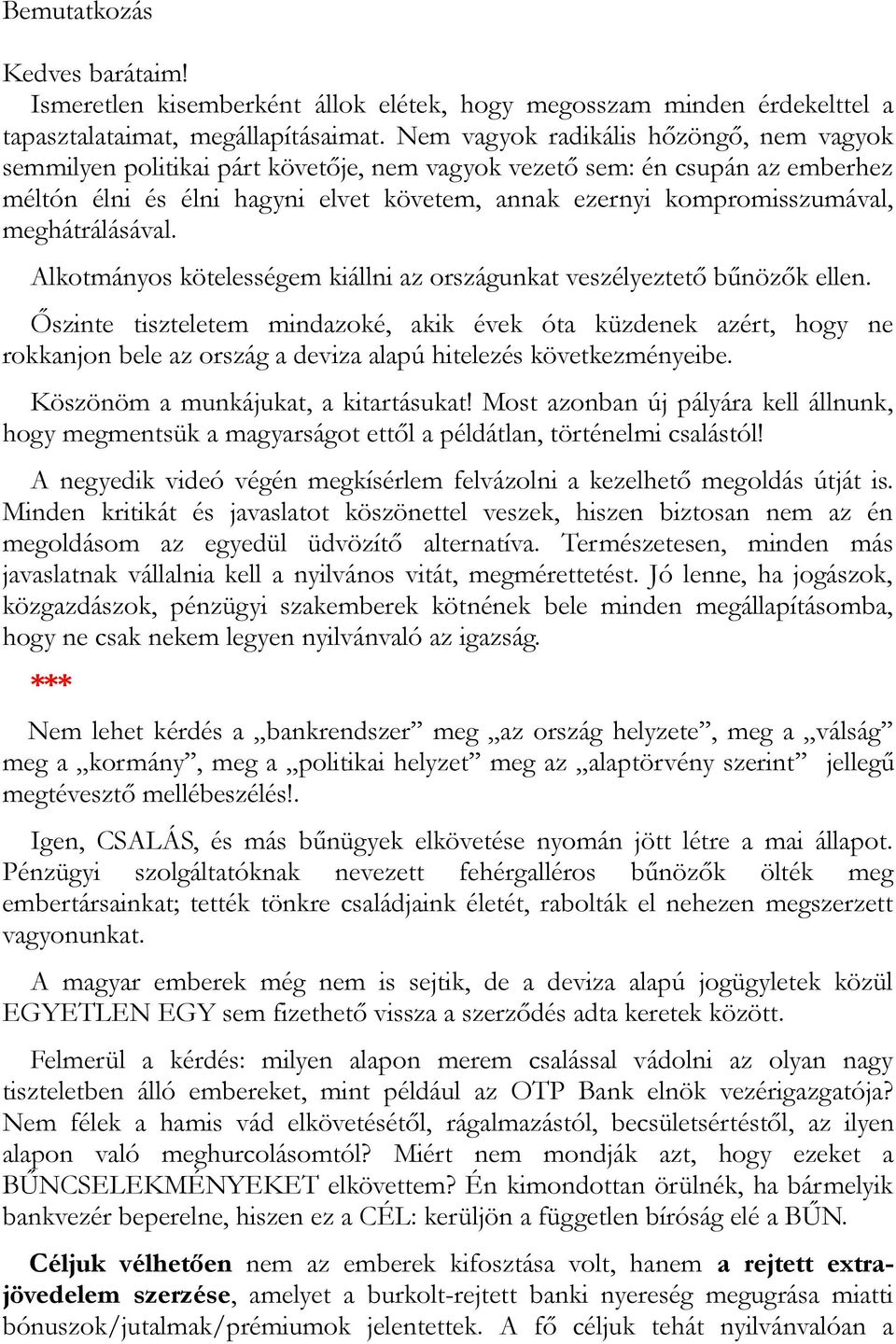 meghátrálásával. Alkotmányos kötelességem kiállni az országunkat veszélyeztető bűnözők ellen.