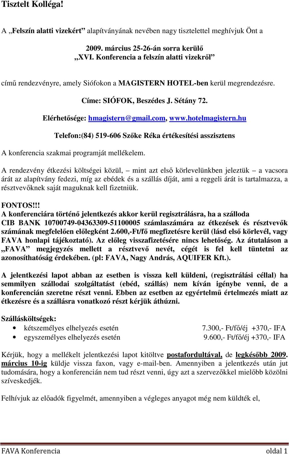 hotelmagistern.hu Telefon:(84) 519-606 Szke Réka értékesítési asszisztens A konferencia szakmai programját mellékelem.