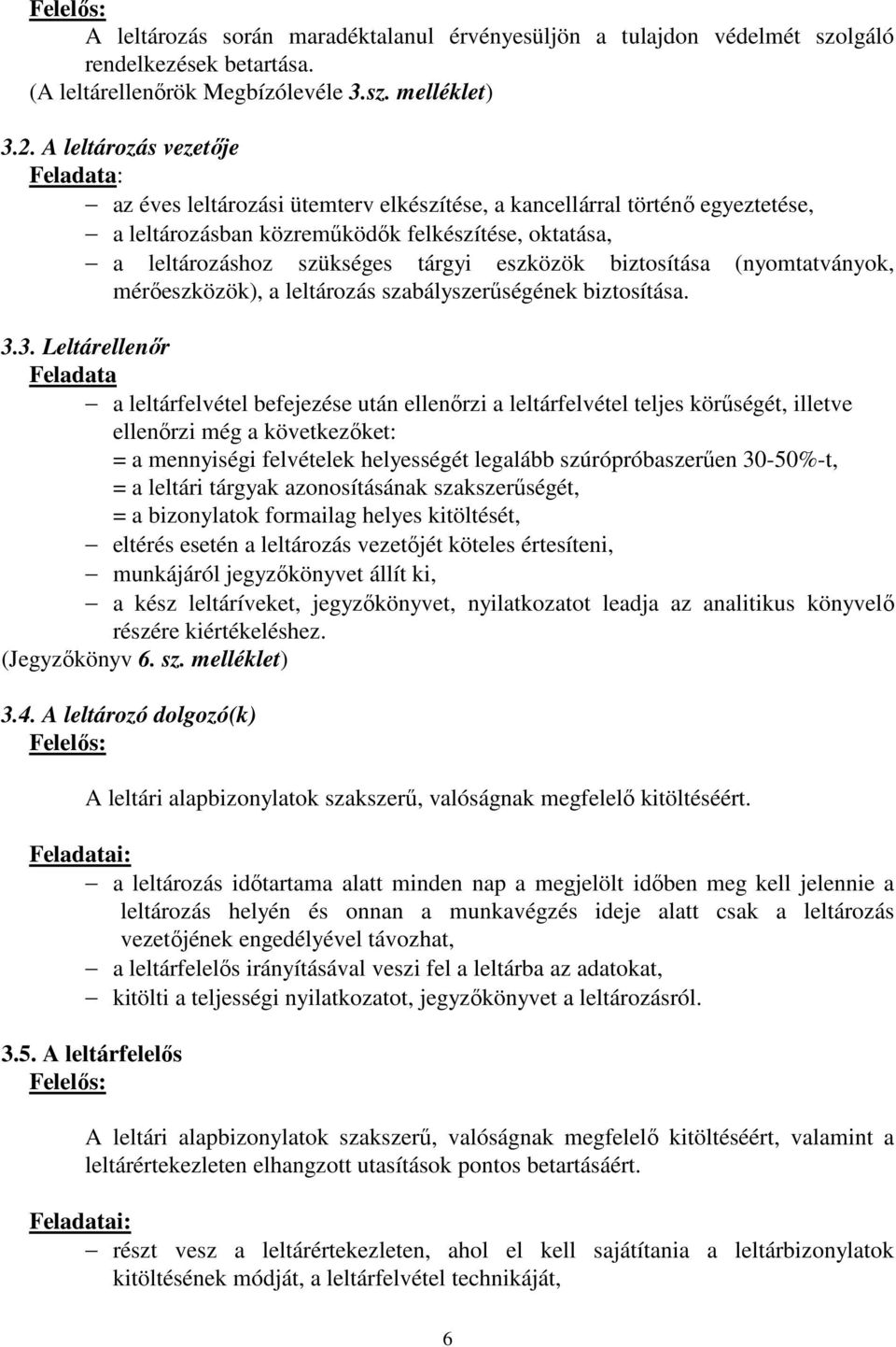 eszközök biztosítása (nyomtatványok, mérőeszközök), a leltározás szabályszerűségének biztosítása. 3.