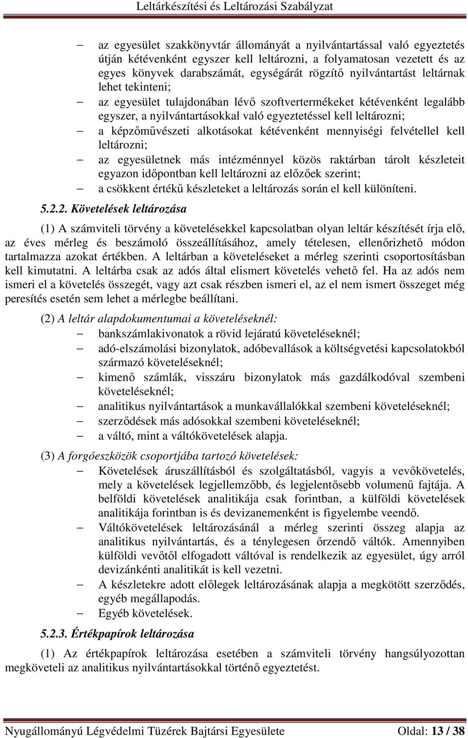 alkotásokat kétévenként mennyiségi felvétellel kell leltározni; az egyesületnek más intézménnyel közös raktárban tárolt készleteit egyazon időpontban kell leltározni az előzőek szerint; a csökkent