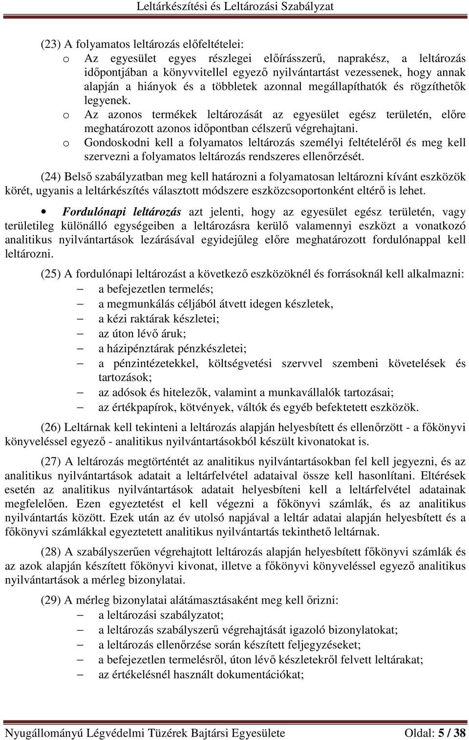 o Gondoskodni kell a folyamatos leltározás személyi feltételéről és meg kell szervezni a folyamatos leltározás rendszeres ellenőrzését.