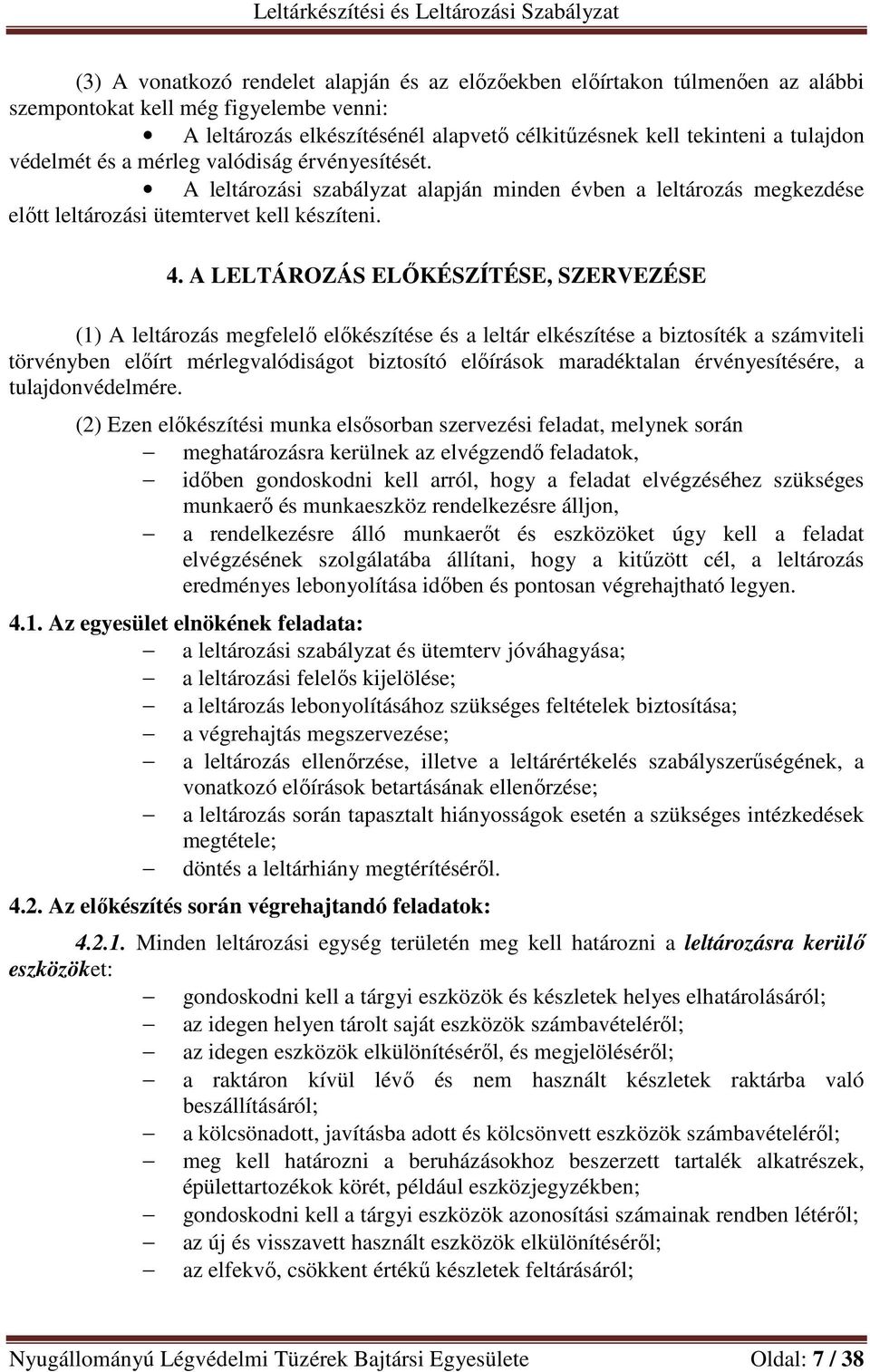 A LELTÁROZÁS ELŐKÉSZÍTÉSE, SZERVEZÉSE (1) A leltározás megfelelő előkészítése és a leltár elkészítése a biztosíték a számviteli törvényben előírt mérlegvalódiságot biztosító előírások maradéktalan