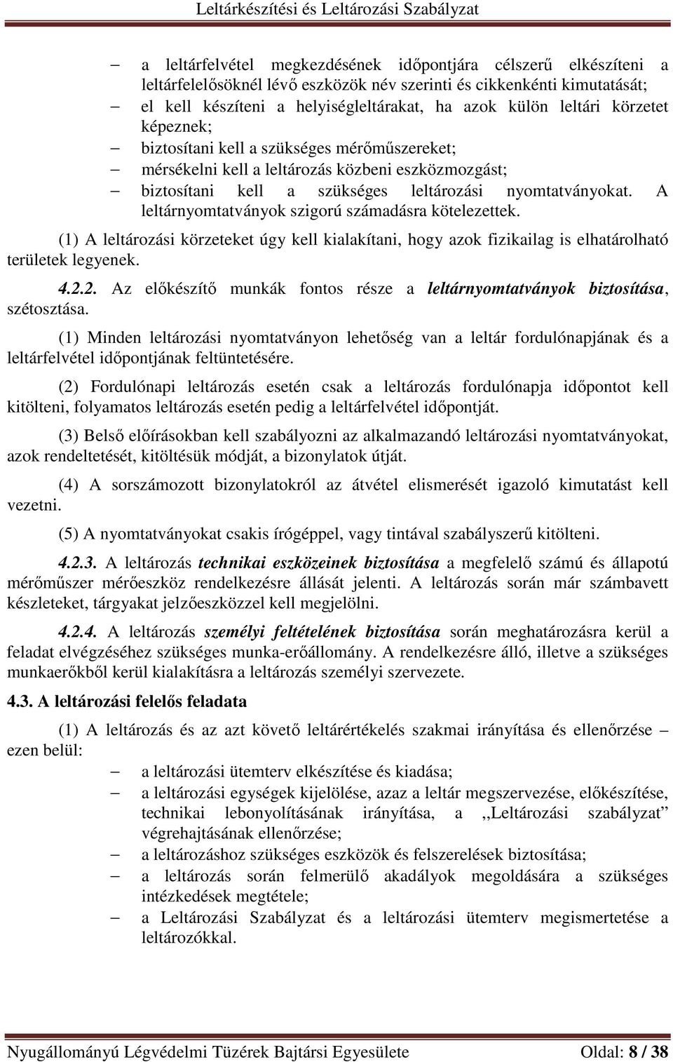 A leltárnyomtatványok szigorú számadásra kötelezettek. (1) A leltározási körzeteket úgy kell kialakítani, hogy azok fizikailag is elhatárolható területek legyenek. 4.2.