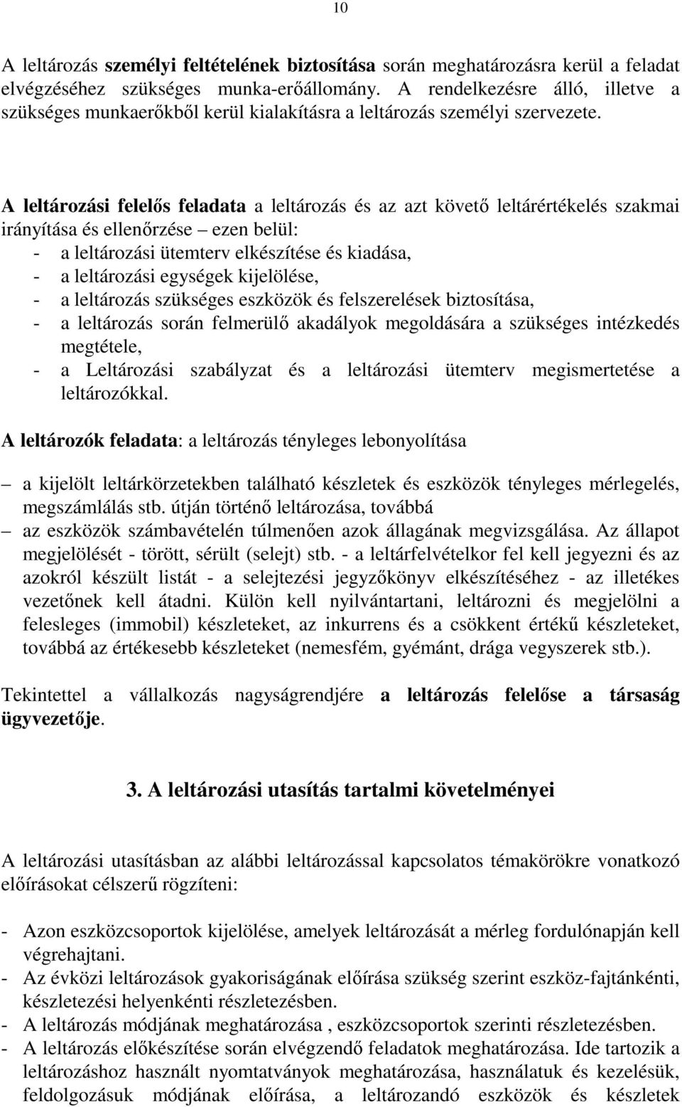 A leltározási felelıs feladata a leltározás és az azt követı leltárértékelés szakmai irányítása és ellenırzése ezen belül: - a leltározási ütemterv elkészítése és kiadása, - a leltározási egységek