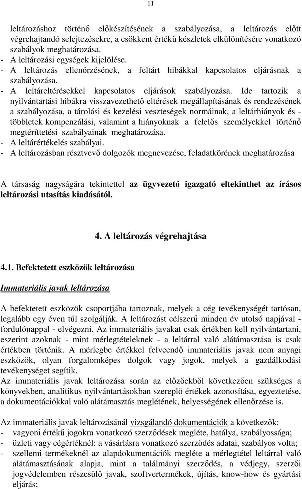 Ide tartozik a nyilvántartási hibákra visszavezethetı eltérések megállapításának és rendezésének a szabályozása, a tárolási és kezelési veszteségek normáinak, a leltárhiányok és - többletek