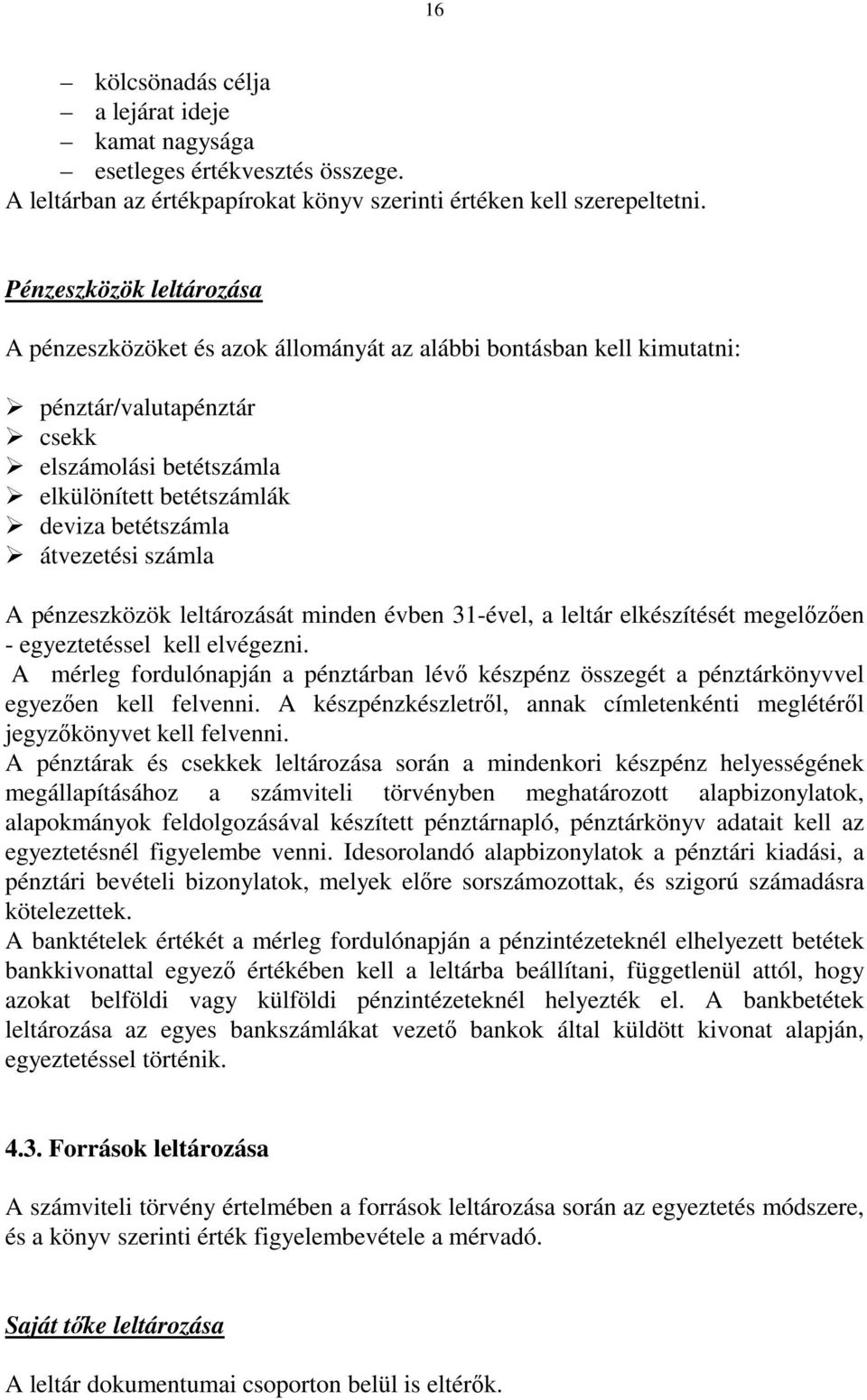 átvezetési számla A pénzeszközök leltározását minden évben 31-ével, a leltár elkészítését megelızıen - egyeztetéssel kell elvégezni.