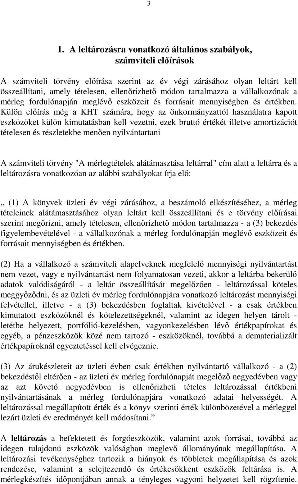 Külön elıírás még a KHT számára, hogy az önkormányzattól használatra kapott eszközöket külön kimutatásban kell vezetni, ezek bruttó értékét illetve amortizációt tételesen és részletekbe menıen