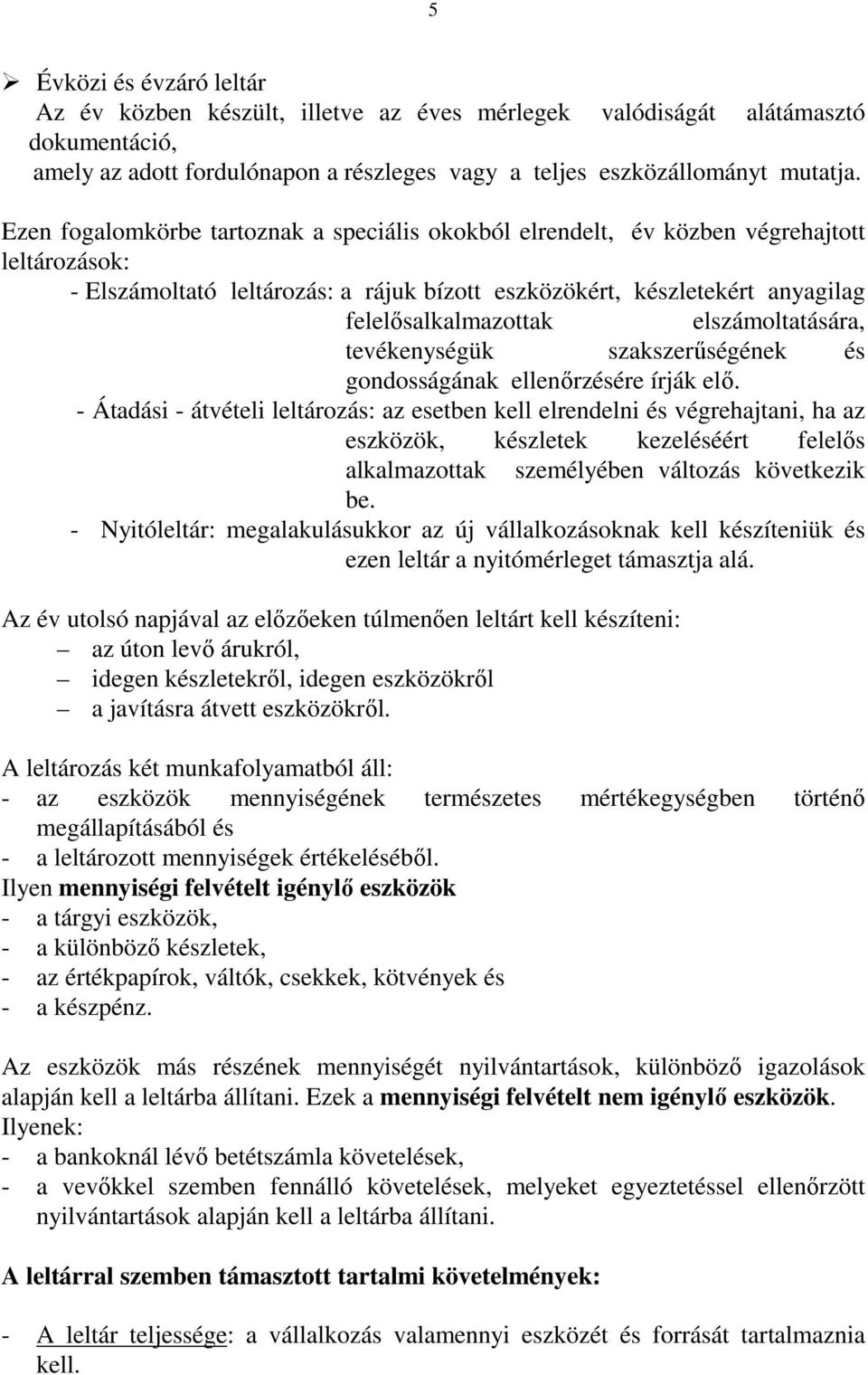 elszámoltatására, tevékenységük szakszerőségének és gondosságának ellenırzésére írják elı.