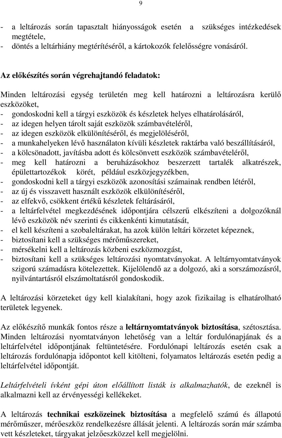 elhatárolásáról, - az idegen helyen tárolt saját eszközök számbavételérıl, - az idegen eszközök elkülönítésérıl, és megjelölésérıl, - a munkahelyeken lévı használaton kívüli készletek raktárba való