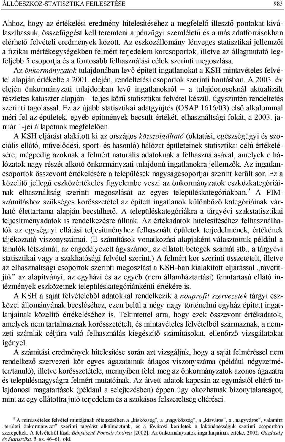 Az eszközállomány lényeges statisztikai jellemzői a fizikai mértékegységekben felmért terjedelem korcsoportok, illetve az állagmutató legfeljebb 5 csoportja és a fontosabb felhasználási célok