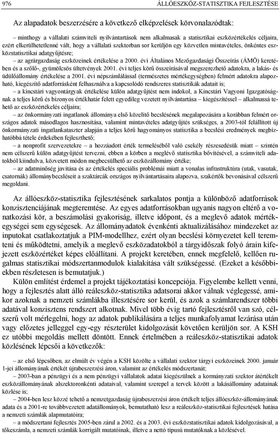 értékelése a 2000. évi Általános Mezőgazdasági Összeírás (ÁMÖ) keretében és a szőlő-, gyümölcsös ültetvények 2001.