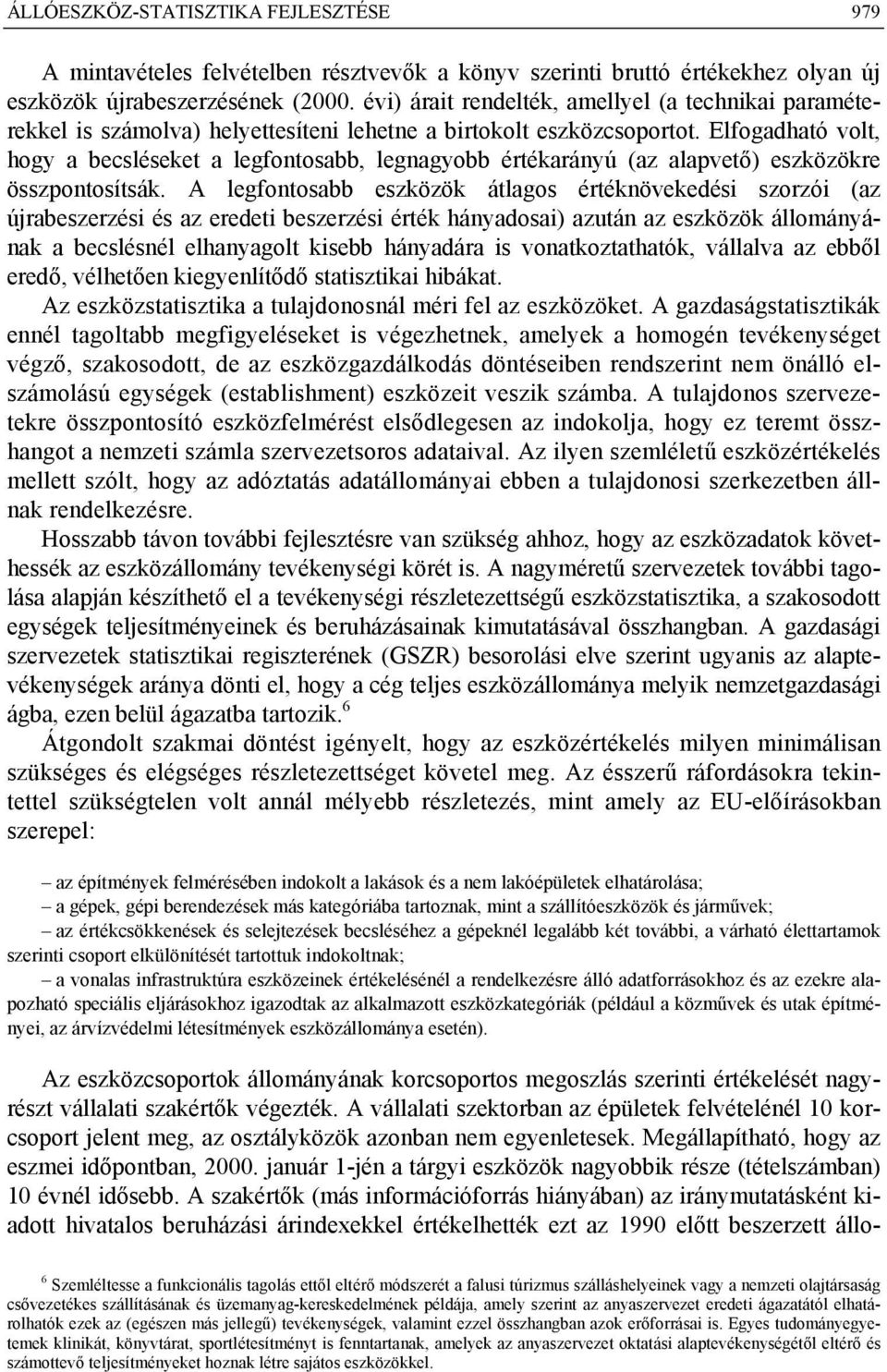 Elfogadható volt, hogy a becsléseket a legfontosabb, legnagyobb értékarányú (az alapvető) eszközökre összpontosítsák.