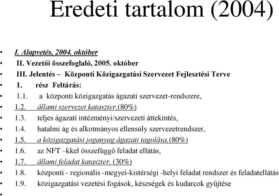 hatalmi ág és alkotmányos ellensúly szervezetrendszer, 1.5. a közigazgatási joganyag ágazati tagolása,(80%) 1.6. az NFT kkel összefüggő feladat ellátás, 1.7.