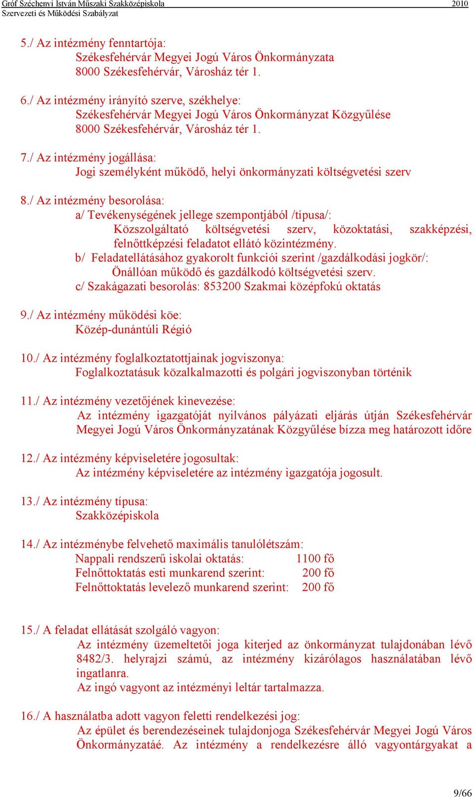 / Az intézmény jogállása: Jogi személyként mőködı, helyi önkormányzati költségvetési szerv 8.