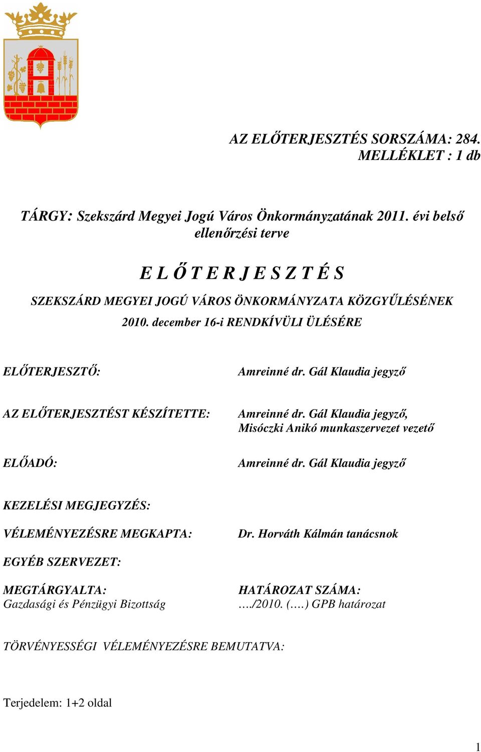 Gál Klaudia jegyzı AZ ELİTERJESZTÉST KÉSZÍTETTE: ELİADÓ: Amreinné dr. Gál Klaudia jegyzı, Misóczki Anikó munkaszervezet vezetı Amreinné dr.