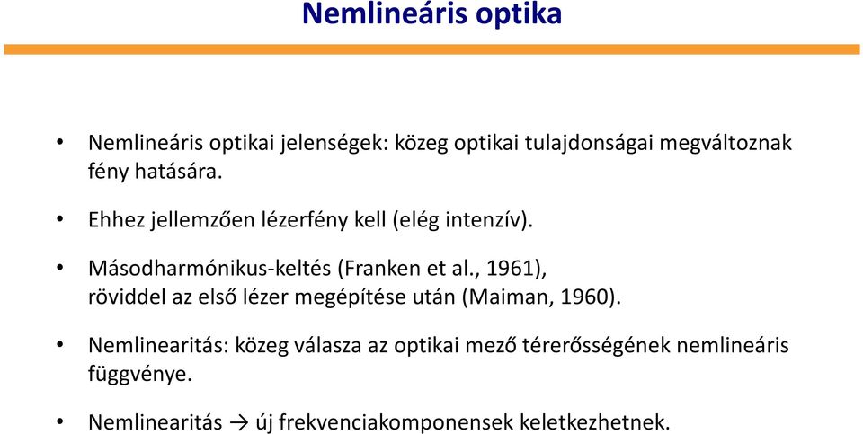 Másodharmónikus keltés (Franken et al., 1961), röviddel azelső lézer megépítése után (Maiman, 196).