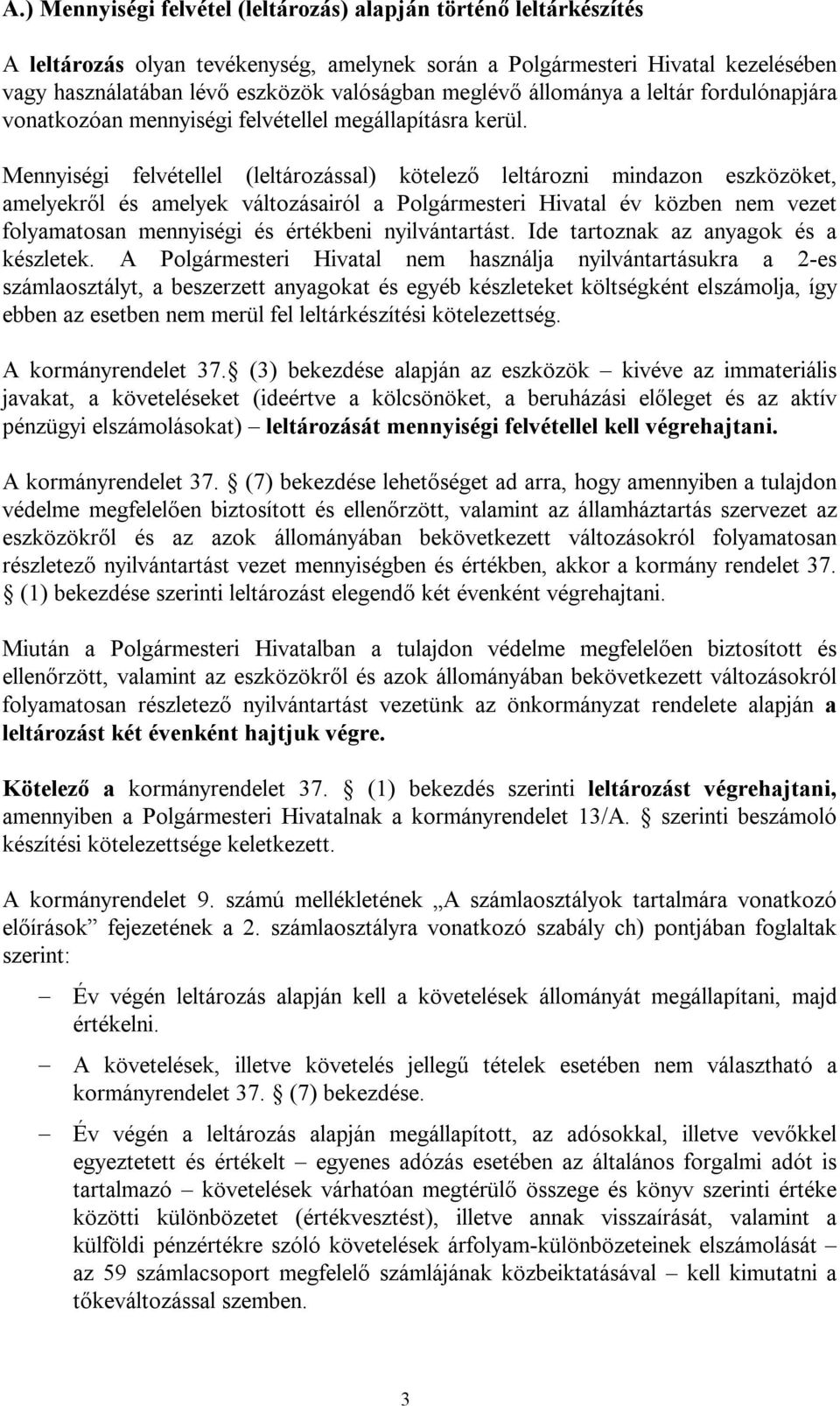 Mennyiségi felvétellel (leltározással) kötelező leltározni mindazon eszközöket, amelyekről és amelyek változásairól a Polgármesteri Hivatal év közben nem vezet folyamatosan mennyiségi és értékbeni