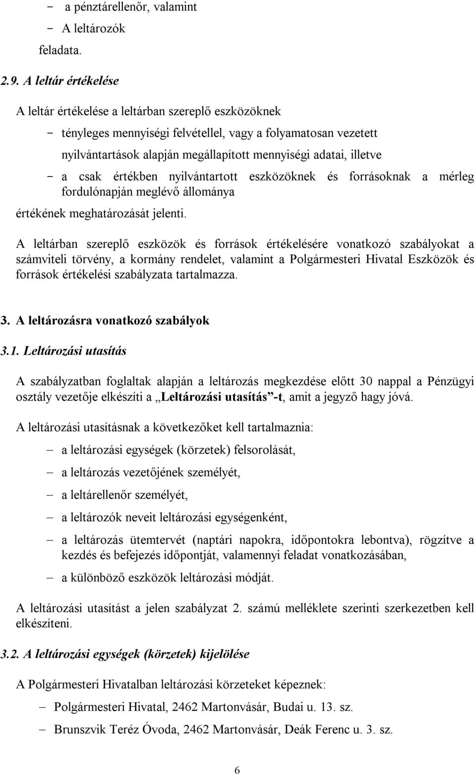 illetve - a csak értékben nyilvántartott eszközöknek és forrásoknak a mérleg fordulónapján meglévő állománya értékének meghatározását jelenti.