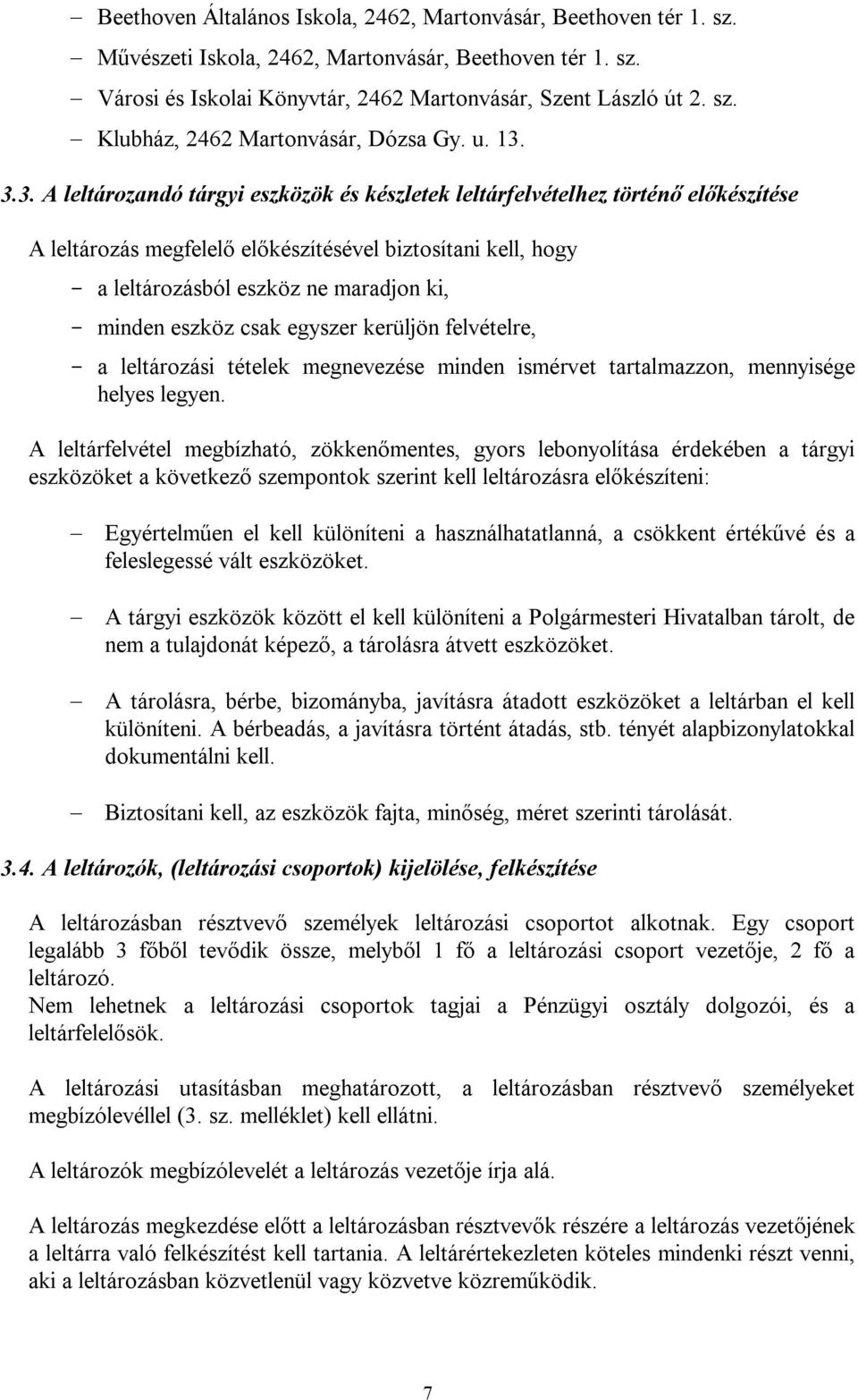 3.3. A leltározandó tárgyi eszközök és készletek leltárfelvételhez történő előkészítése A leltározás megfelelő előkészítésével biztosítani kell, hogy - a leltározásból eszköz ne maradjon ki, - minden