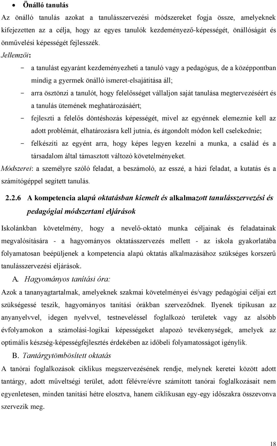 Jellemzői: a tanulást egyaránt kezdeményezheti a tanuló vagy a pedagógus, de a középpontban mindig a gyermek önálló ismeret-elsajátítása áll; arra ösztönzi a tanulót, hogy felelősséget vállaljon