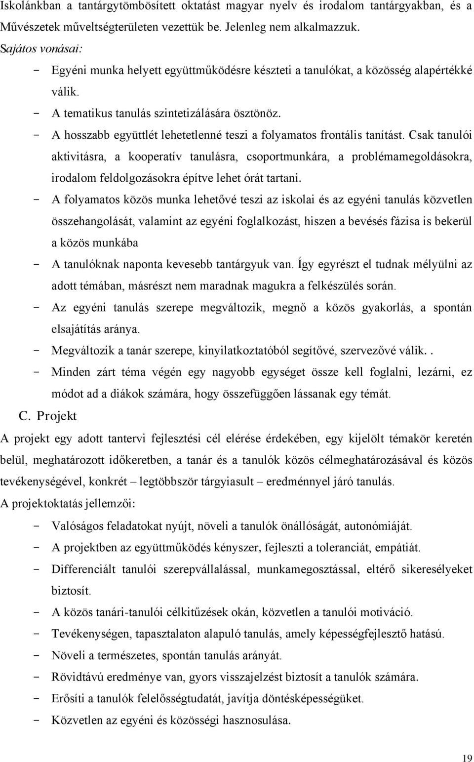 A hosszabb együttlét lehetetlenné teszi a folyamatos frontális tanítást.