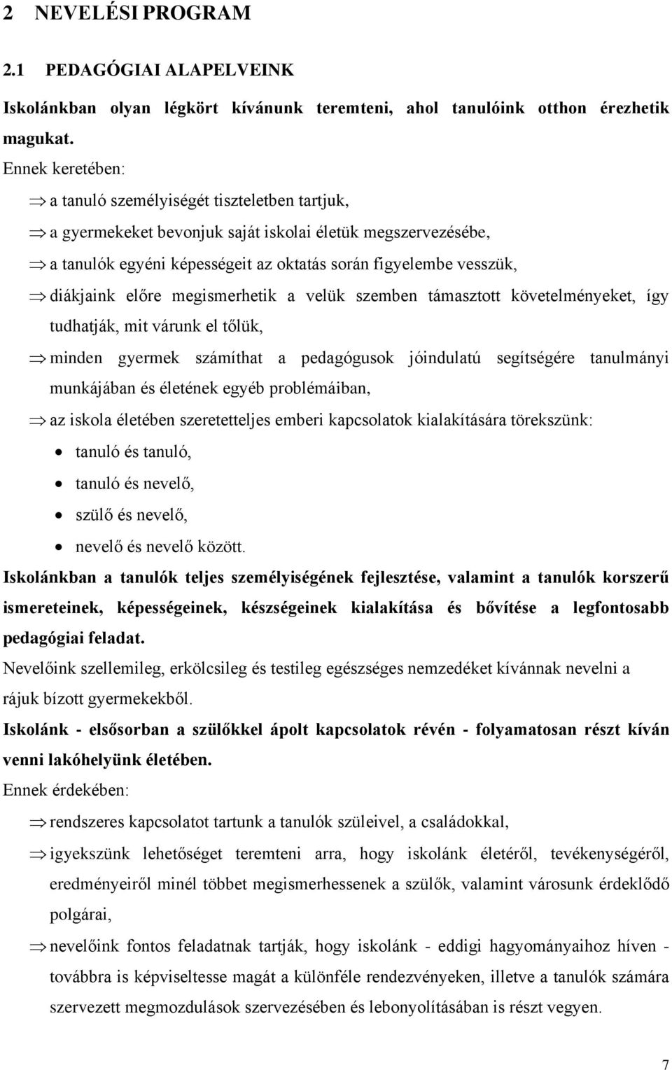 előre megismerhetik a velük szemben támasztott követelményeket, így tudhatják, mit várunk el tőlük, minden gyermek számíthat a pedagógusok jóindulatú segítségére tanulmányi munkájában és életének