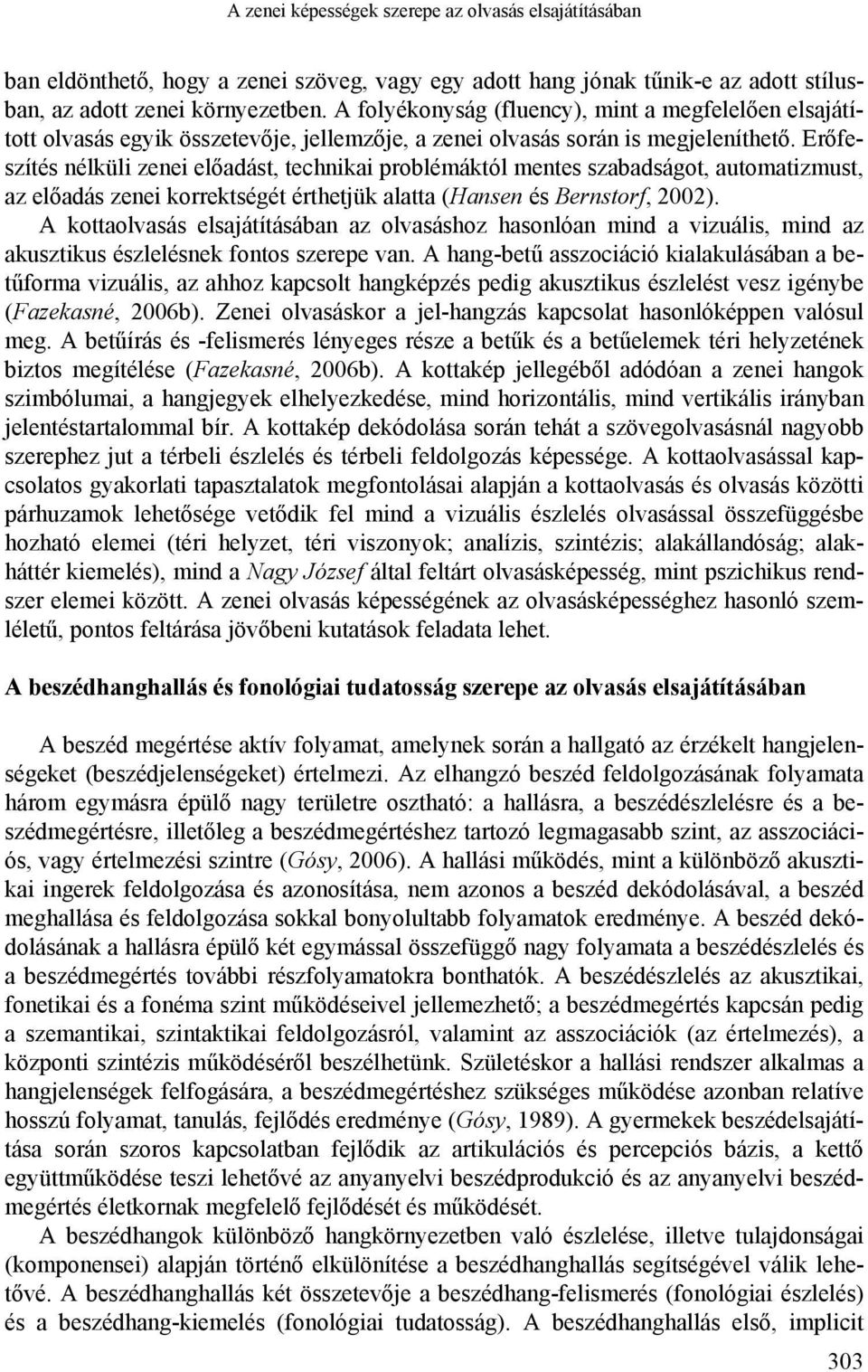 Erőfeszítés nélküli zenei előadást, technikai problémáktól mentes szabadságot, automatizmust, az előadás zenei korrektségét érthetjük alatta (Hansen és Bernstorf, 2002).