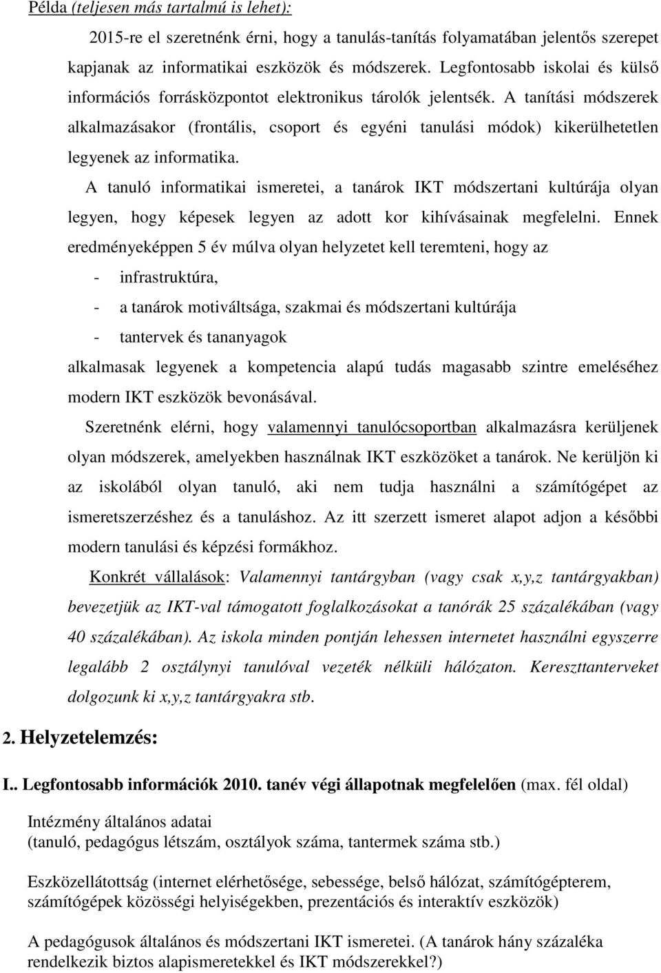 A tanítási módszerek kor (frontális, csoport és egyéni tanulási módok) kikerülhetetlen legyenek az informatika.