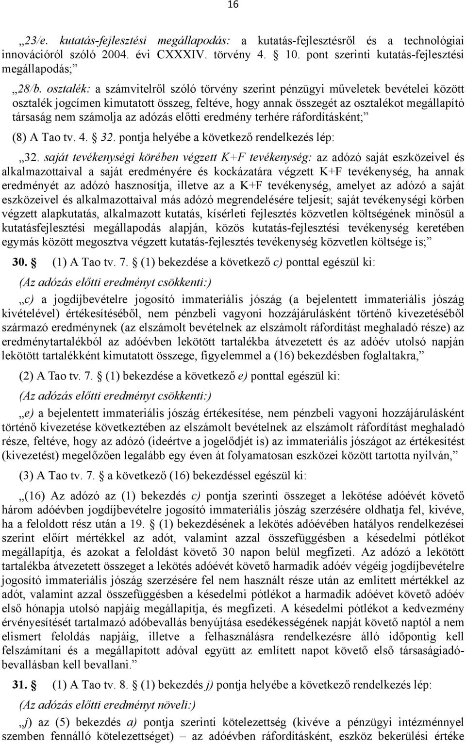 adózás előtti eredmény terhére ráfordításként; (8) A Tao tv. 4. 32. pontja helyébe a következő rendelkezés lép: 32.