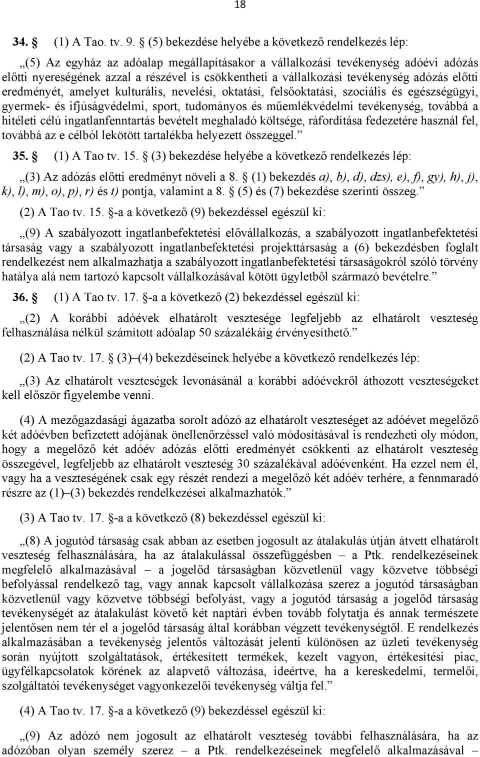 vállalkozási tevékenység adózás előtti eredményét, amelyet kulturális, nevelési, oktatási, felsőoktatási, szociális és egészségügyi, gyermek- és ifjúságvédelmi, sport, tudományos és műemlékvédelmi