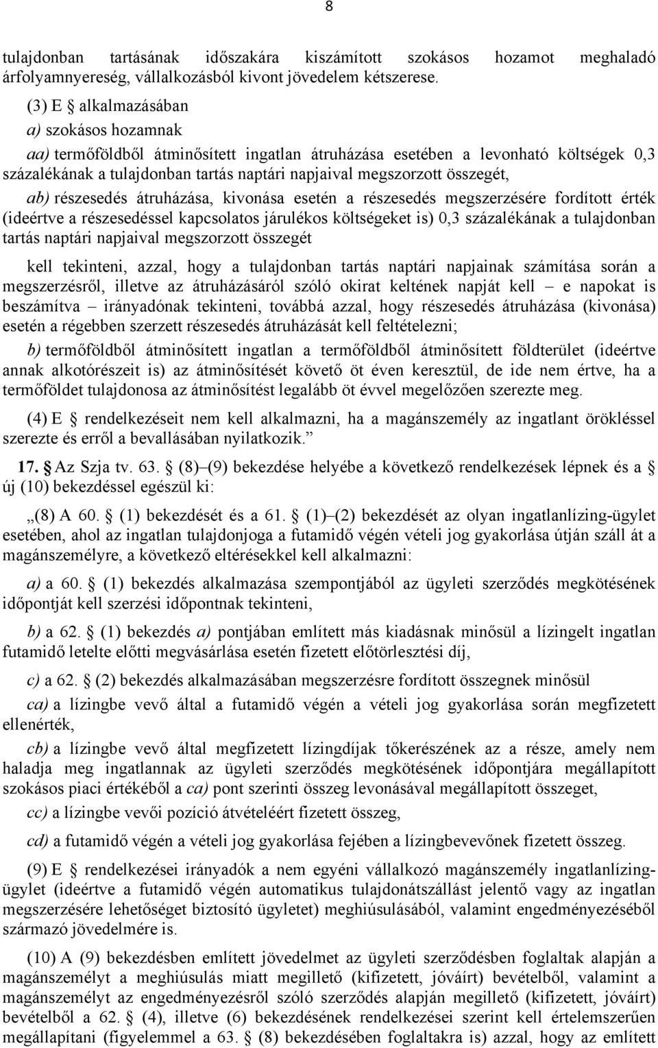 összegét, ab) részesedés átruházása, kivonása esetén a részesedés megszerzésére fordított érték (ideértve a részesedéssel kapcsolatos járulékos költségeket is) 0,3 százalékának a tulajdonban tartás