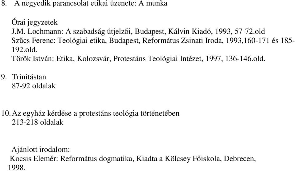 old Szőcs Ferenc: Teológiai etika, Budapest, Református Zsinati Iroda, 1993,160-171 és 185-192.old. Török István: Etika, Kolozsvár, Protestáns Teológiai Intézet, 1997, 136-146.