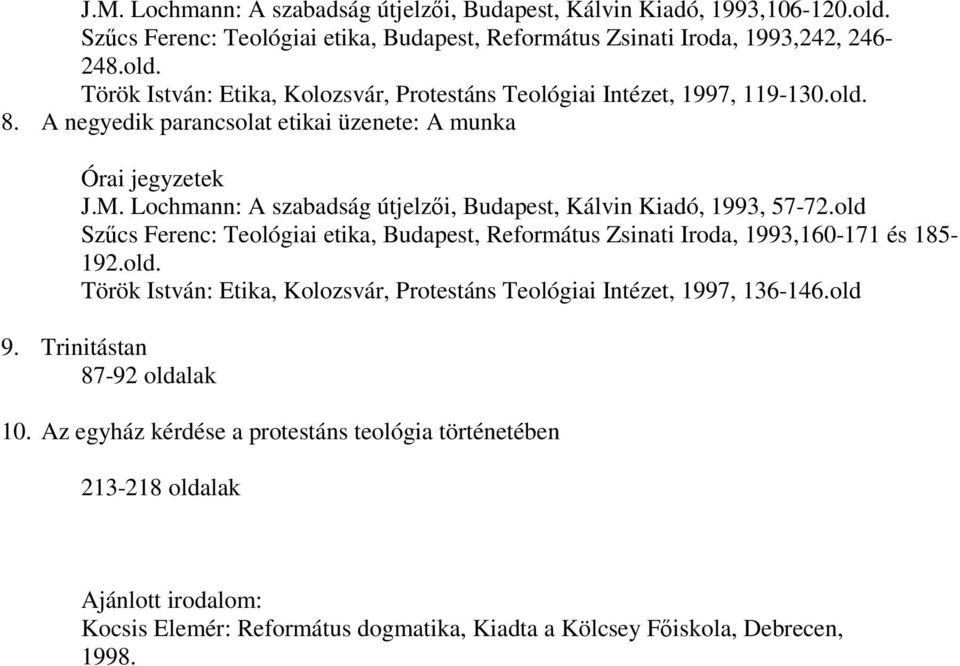 old Szőcs Ferenc: Teológiai etika, Budapest, Református Zsinati Iroda, 1993,160-171 és 185-192.old. Török István: Etika, Kolozsvár, Protestáns Teológiai Intézet, 1997, 136-146.old 9.