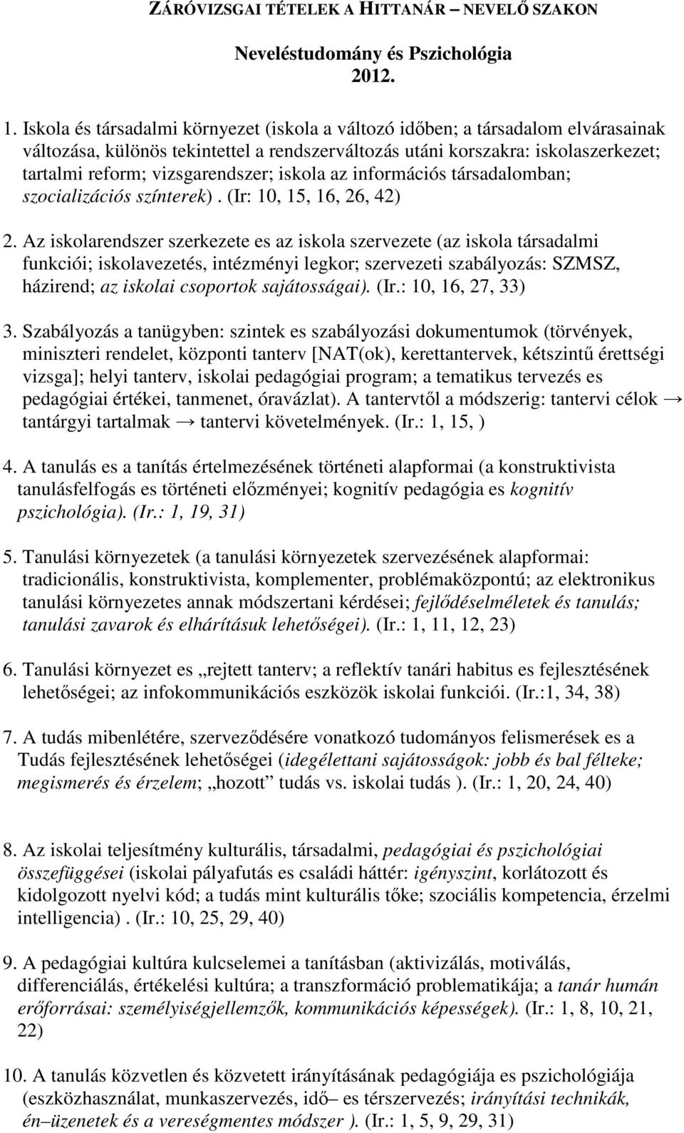 iskola az információs társadalomban; szocializációs színterek). (Ir: 10, 15, 16, 26, 42) 2.