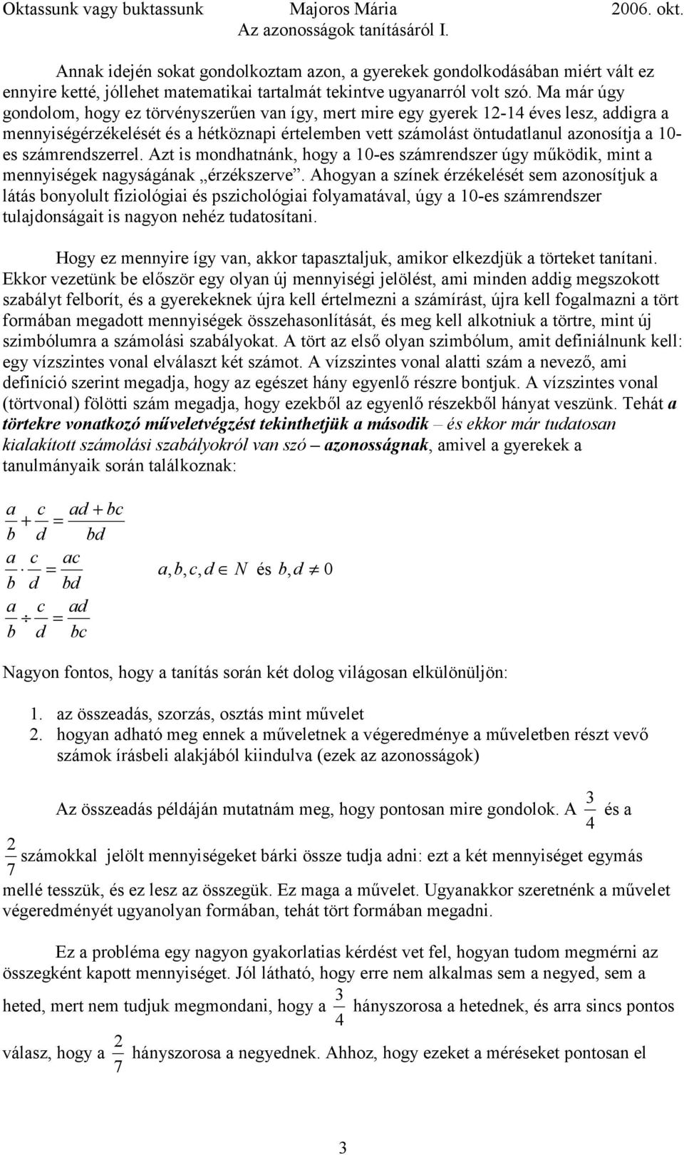 Azt is odhták, hogy 10-es száredszer úgy űködik, it eyiségek gyságák érzékszerve.