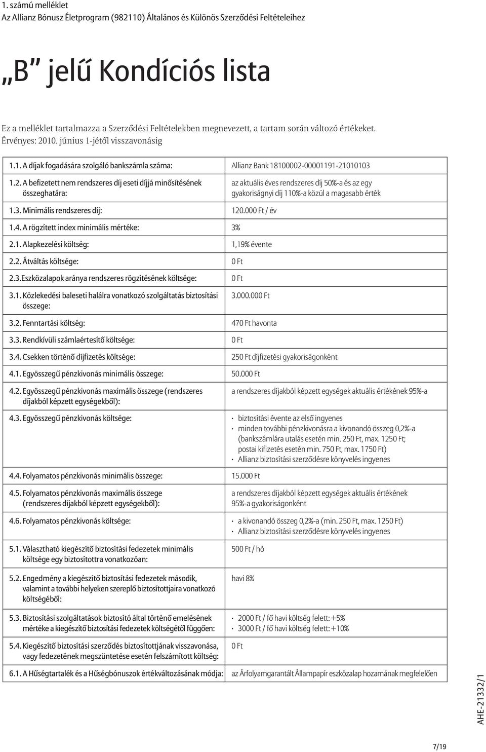 10. június 1-jétõl visszavonásig 1.1. A díjak fogadására szolgáló bankszámla száma: Allianz Bank 18100002-