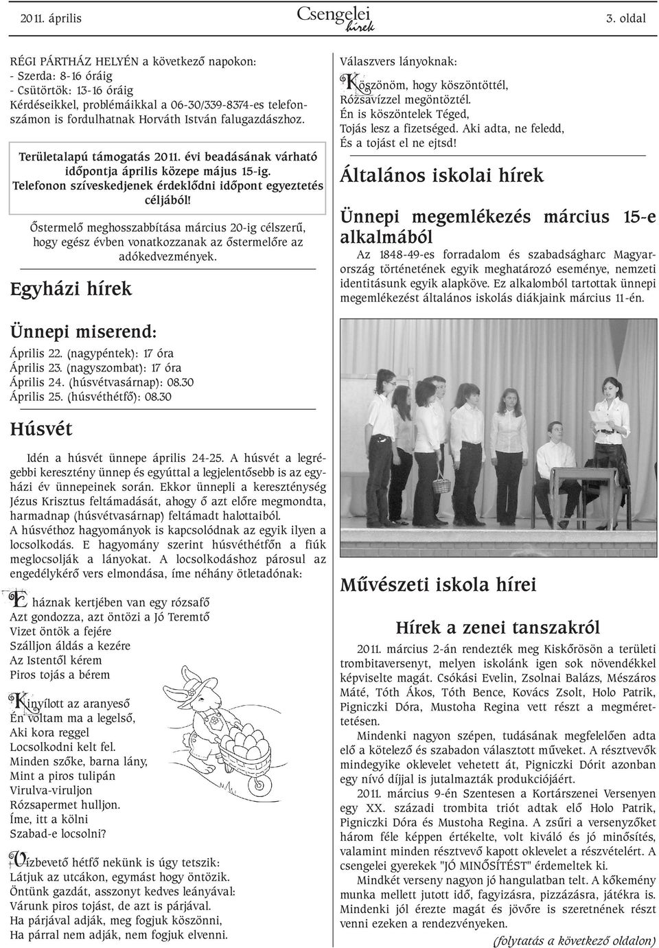 falugazdászhoz. Területalapú támogatás 2011. évi beadásának várható idõpontja április közepe május 15-ig. Telefonon szíveskedjenek érdeklõdni idõpont egyeztetés céljából!