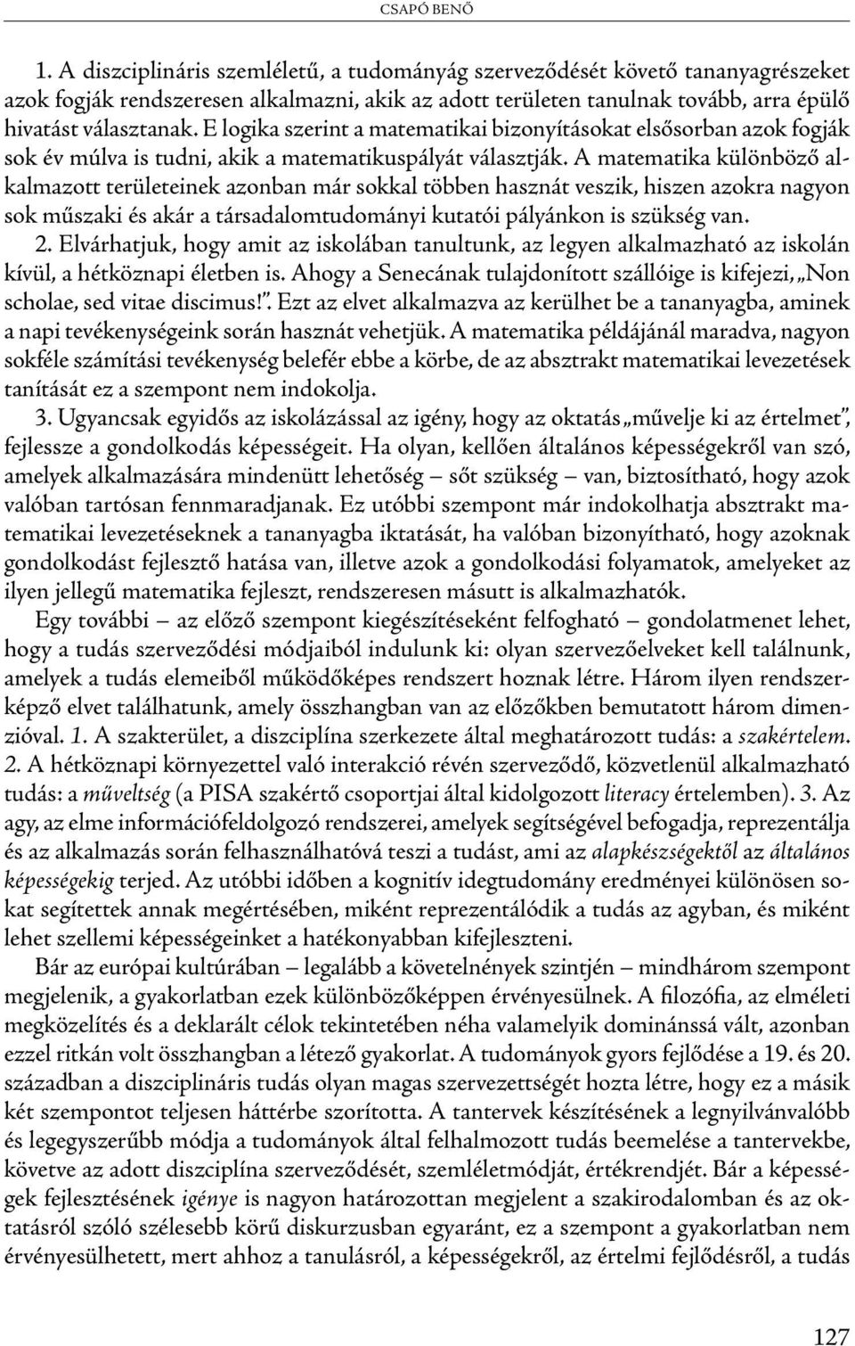 E logika szerint a matematikai bizonyításokat elsősorban azok fogják sok év múlva is tudni, akik a matematikuspályát választják.