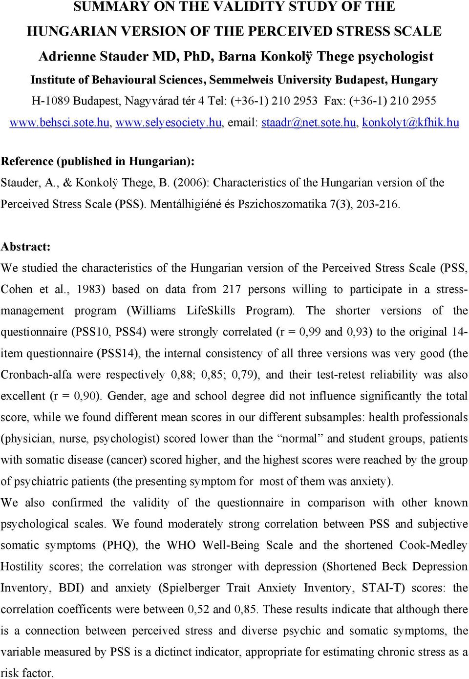 hu Reference (published in Hungarian): Stauder, A., & Konkolÿ Thege, B. (2006): Characteristics of the Hungarian version of the Perceived Stress Scale (PSS).