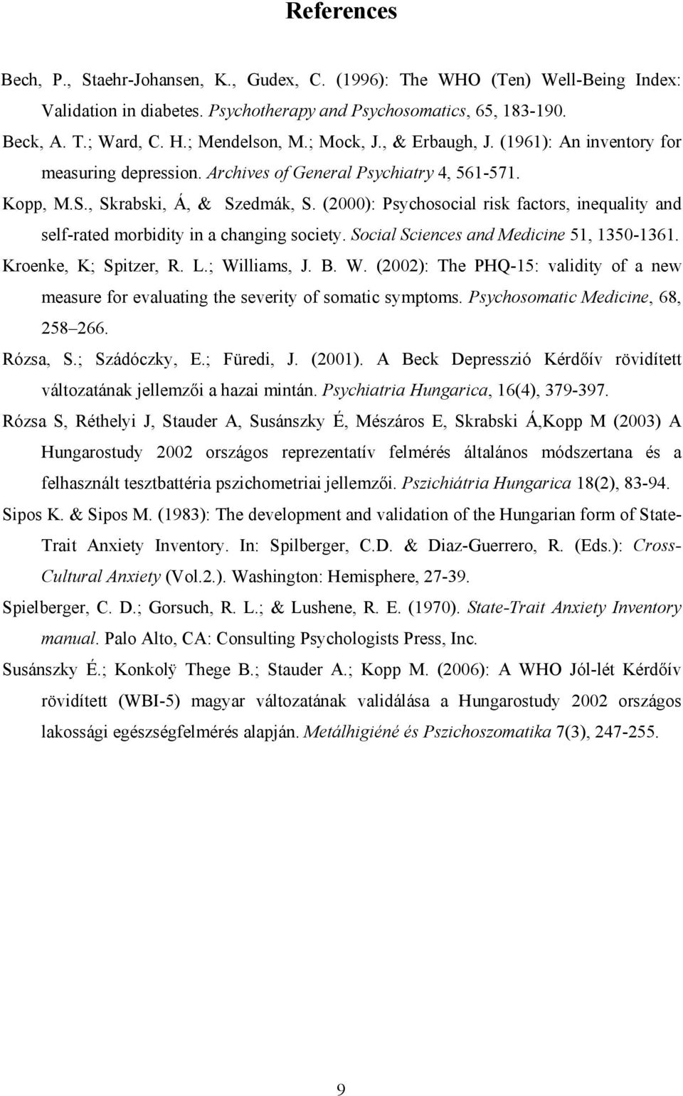 (2000): Psychosocial risk factors, inequality and self-rated morbidity in a changing society. Social Sciences and Medicine 51, 1350-1361. Kroenke, K; Spitzer, R. L.; Wi